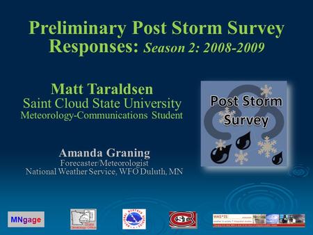 Matt Taraldsen Matt Taraldsen Saint Cloud State University Meteorology-Communications Student MNgageMNgage Preliminary Post Storm Survey Responses: Season.