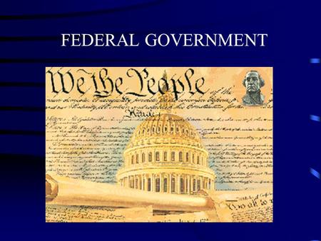 FEDERAL GOVERNMENT THE THREE BRANCHES OF GOVERNMENT * Legislative – Established in Article I * Executive – Established in Article II * Judicial – Established.