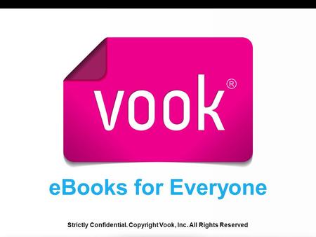 EBooks for Everyone Strictly Confidential. Copyright Vook, Inc. All Rights Reserved.
