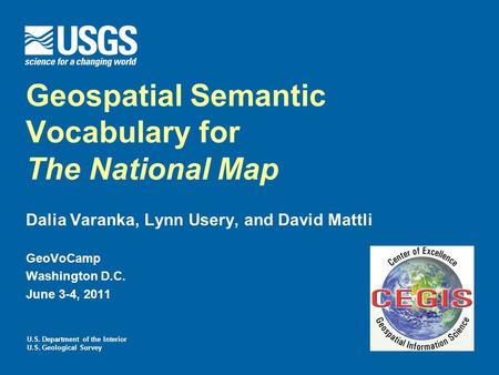 U.S. Department of the Interior U.S. Geological Survey Geospatial Semantic Vocabulary for The National Map Dalia Varanka, Lynn Usery, and David Mattli.