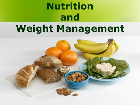 Nutrition and Weight Management. Lecture Objectives 1. Explain the significance of dietary reference intakes and daily values. 2. Discuss dietary changes.