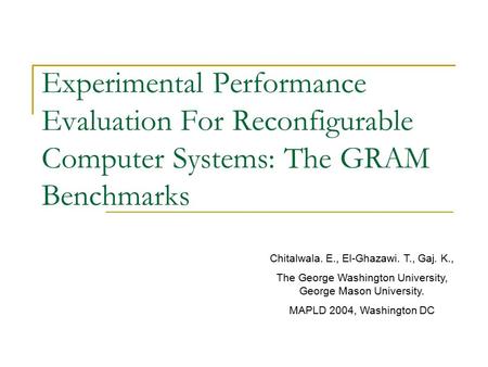 Experimental Performance Evaluation For Reconfigurable Computer Systems: The GRAM Benchmarks Chitalwala. E., El-Ghazawi. T., Gaj. K., The George Washington.