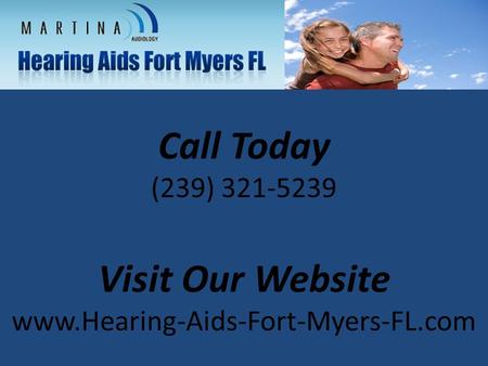 Call Today (239) 321-5239 Visit Our Website www.Hearing-Aids-Fort-Myers-FL.com.