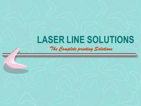 LASER LINE SOLUTIONS The Complete printing Solutions.