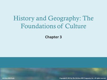 McGraw-Hill/Irwin Copyright © 2013 by The McGraw-Hill Companies, Inc. All rights reserved. History and Geography: The Foundations of Culture Chapter 3.