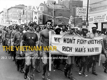 29.2 U.S. Support of the War at Home and Abroad. Focus Your Thoughts...  Why was the war in Vietnam considered a “rich man’s” war?