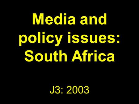 Media and policy issues: South Africa J3: 2003. Coming up Recapping Issues for media policy Broadcast policy issues SA media policy landscape.