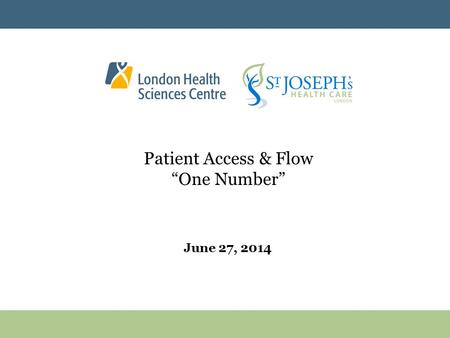 Patient Access & Flow “One Number” June 27, 2014.