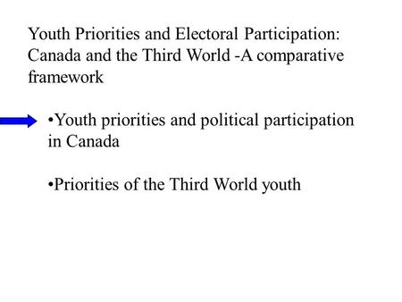 Youth Priorities and Electoral Participation: Canada and the Third World -A comparative framework Youth priorities and political participation in Canada.
