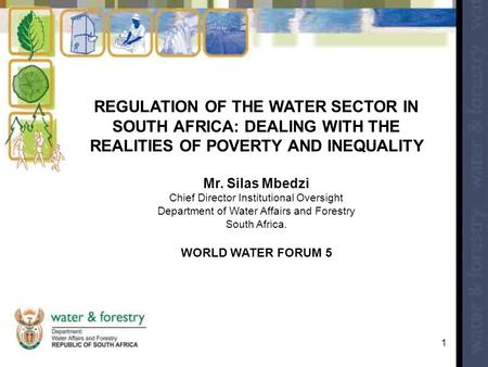 REGULATION OF THE WATER SECTOR IN SOUTH AFRICA: DEALING WITH THE REALITIES OF POVERTY AND INEQUALITY Mr. Silas Mbedzi Chief Director Institutional Oversight.