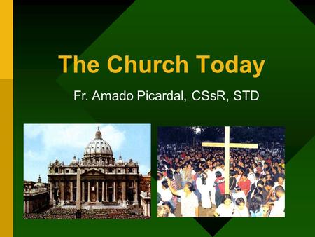 The Church Today Fr. Amado Picardal, CSsR, STD. Vital Statistics: Church Membership There are over 1.045 billion Catholics all over the world. (16.6 %