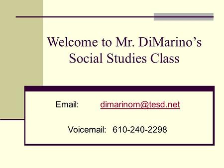 Welcome to Mr. DiMarino’s Social Studies Class Voic 610-240-2298.