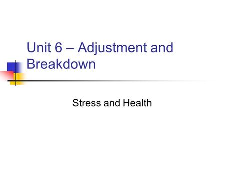 Unit 6 – Adjustment and Breakdown