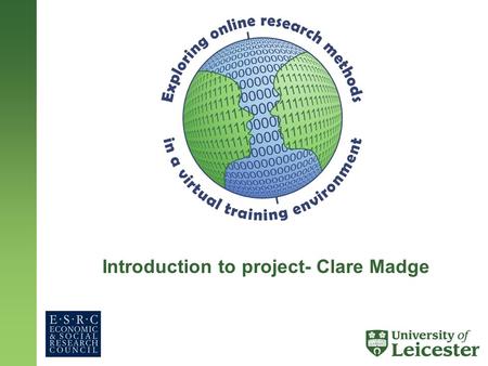 Introduction to project- Clare Madge. Structure of presentation 1.Welcome 2.Background to the project 3.Tour of the site 4.The project process 5.Evaluation.