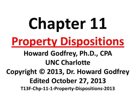 Chapter 11 Property Dispositions Howard Godfrey, Ph. D