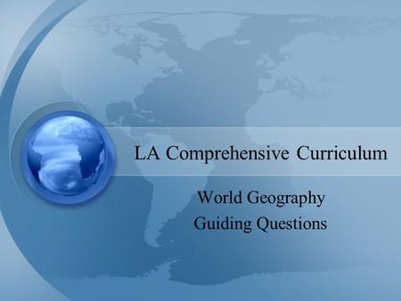 LA Comprehensive Curriculum World Geography Guiding Questions.