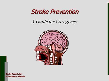 Stroke Association of Southern California Stroke Prevention Stroke Prevention A Guide for Caregivers.