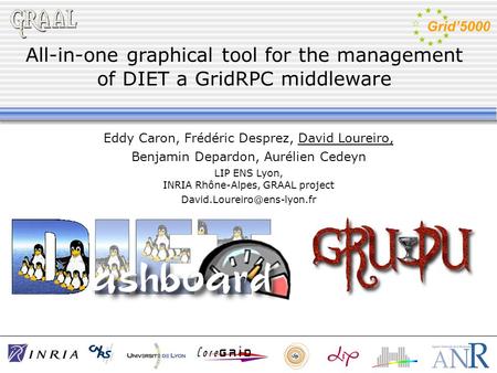 All-in-one graphical tool for the management of DIET a GridRPC middleware Eddy Caron, Frédéric Desprez, David Loureiro, Benjamin Depardon, Aurélien Cedeyn.
