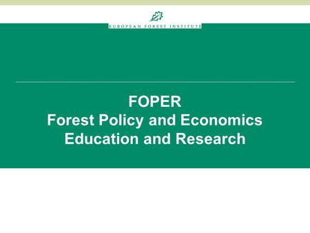FOPER Forest Policy and Economics Education and Research.