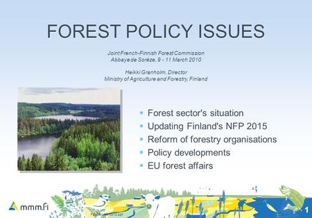 Fpol issues 0912.ppt 1 FOREST POLICY ISSUES  Forest sector's situation  Updating Finland's NFP 2015  Reform of forestry organisations  Policy developments.