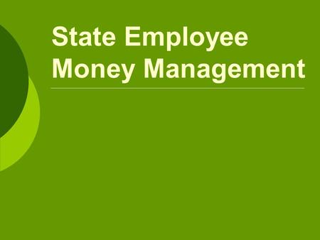 State Employee Money Management. Important This is by no means a complete list of interventions and resources available, just a useful guide that may.