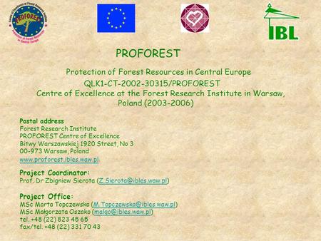 PROFOREST Protection of Forest Resources in Central Europe QLK1-CT-2002-30315/PROFOREST Centre of Excellence at the Forest Research Institute in Warsaw,
