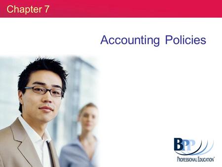 Chapter 7 Accounting Policies. Slide 2 notes reference - page 65 Accounting Standards Aim to narrow areas of choice and improve comparability. Apply to.