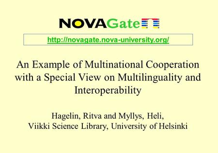 An Example of Multinational Cooperation with a Special View on Multilinguality and Interoperability Hagelin, Ritva and Myllys, Heli, Viikki Science Library,