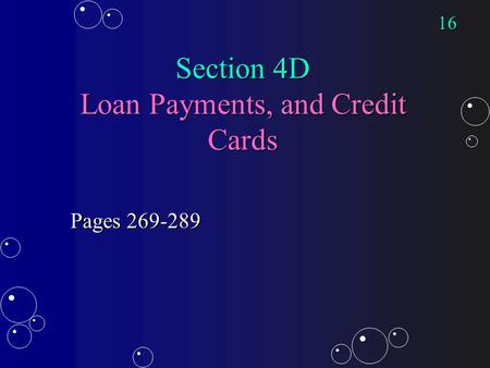 Section 4D Loan Payments, and Credit Cards Pages 269-289 16.