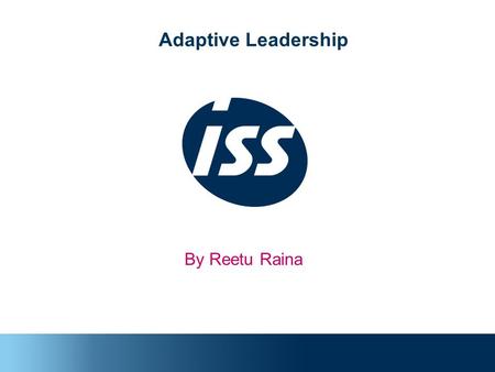 Adaptive Leadership By Reetu Raina. Current Scenario The most certain thing in today’s business environment is Uncertainty ???? So we need to prepare.