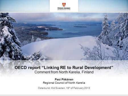 OECD report “Linking RE to Rural Development” Comment from North Karelia, Finland Pasi Pitkänen Regional Council of North Karelia Östersund, Mid Sweden,