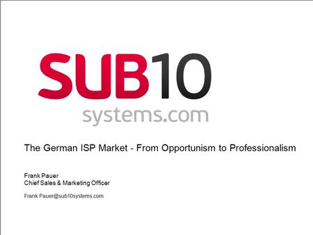 1 The German ISP Market - From Opportunism to Professionalism Frank Pauer Chief Sales & Marketing Officer
