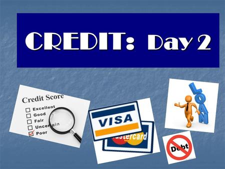 CREDIT: Day 2. Types of Credit Credit Cards Loans.