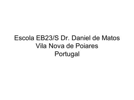 Escola EB23/S Dr. Daniel de Matos Vila Nova de Poiares Portugal.