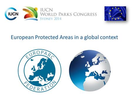 European Protected Areas in a global context. ~ 400 members in 36 countries Largest nature network in Europe.