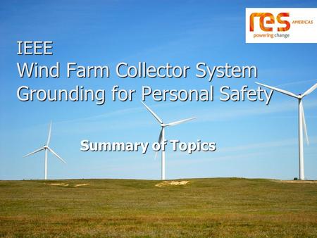 IEEE Wind Farm Collector System Grounding for Personal Safety Summary of Topics.