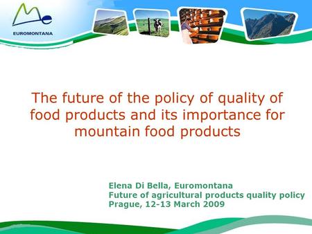 Future of agricultural products quality policy Prague, 12-13 March 2009 1 The future of the policy of quality of food products and its importance for mountain.