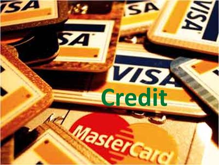 Credit. Credit is the ability to borrow money based on an individuals economic status. The advantage of credit is that you can enjoy new purchases today.