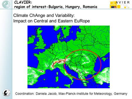 CLAVIER: region of interest-Bulgaria, Hungary, Romania Climate ChAnge and Variability: Impact on Central and Eastern EuRope Coordination: Daniela Jacob,