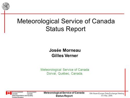 Environnement Environment Canada Data Assimilation and Quality Control Division Meteorological Service of Canada Status Report 19th Noam-Europe Data Exchange.