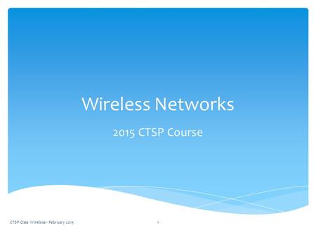 Wireless Networks 2015 CTSP Course CTSP Clsss Wireless - February 20151.