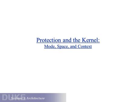Protection and the Kernel: Mode, Space, and Context.