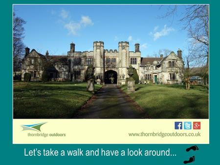 Let’s take a walk and have a look around.... Please remember to call in at reception when you arrive, to let us know you are here.