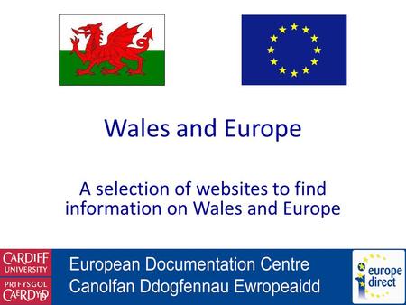 Wales and Europe A selection of websites to find information on Wales and Europe.