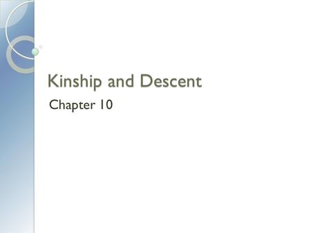 Kinship and Descent Chapter 10. What Is Kinship? Kinship is a social network of relatives within which individuals have rights and obligations. Kinship.