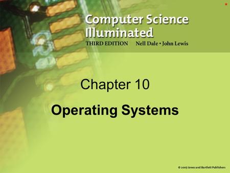 Chapter 10 Operating Systems *. 2 Chapter Goals Describe the main responsibilities of an operating system Define memory and process management Explain.