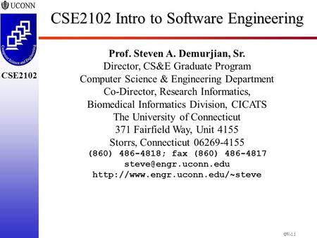 OV-1.1 CSE2102 CSE2102 Intro to Software Engineering Prof. Steven A. Demurjian, Sr. Director, CS&E Graduate Program Computer Science & Engineering Department.