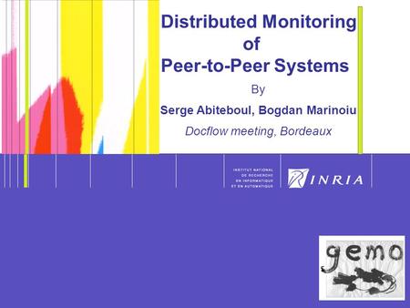 1 Distributed Monitoring of Peer-to-Peer Systems By Serge Abiteboul, Bogdan Marinoiu Docflow meeting, Bordeaux.