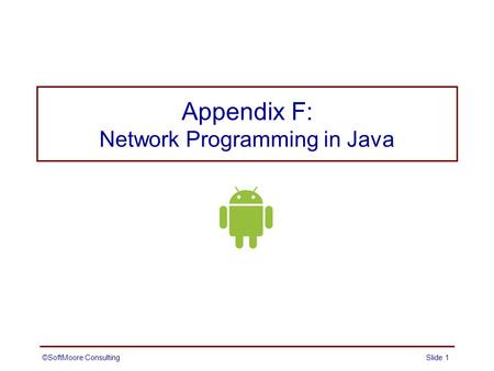 Appendix F: Network Programming in Java ©SoftMoore ConsultingSlide 1.