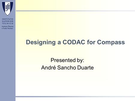 Designing a CODAC for Compass Presented by: André Sancho Duarte.